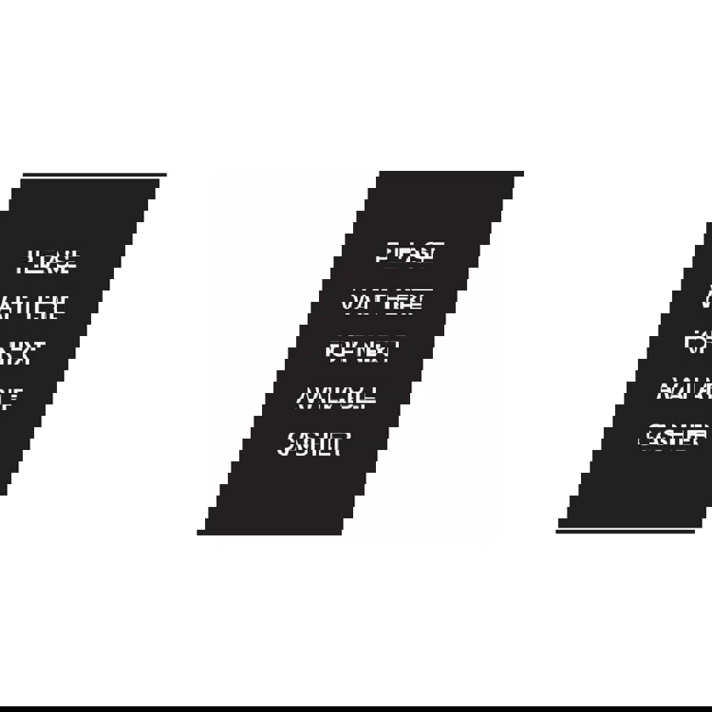 Safety Signs; Family: Safety Sign ; Sign Type: Direction; Location ; Sign Header: Please Wait Here For Next Available Cashier ; Legend: Please Wait Here For Next Available Cashier ; Message/Graphic: Message Only ; Graphic Type: None